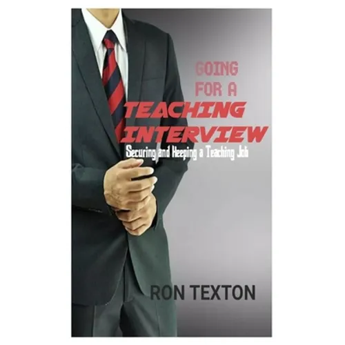 Going for a Teaching Interview: Securing and Keping a Teaching Job