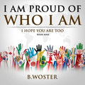 I Am Proud of Who I Am: I hope you are too (Book Nine)