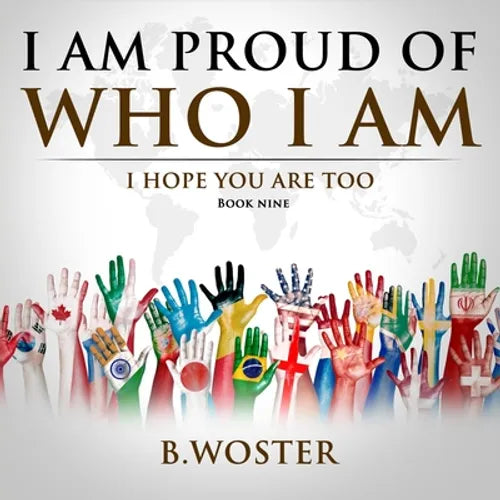 I Am Proud of Who I Am: I hope you are too (Book Nine)