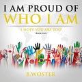 I Am Proud of Who I Am: I hope you are too (Book Five)