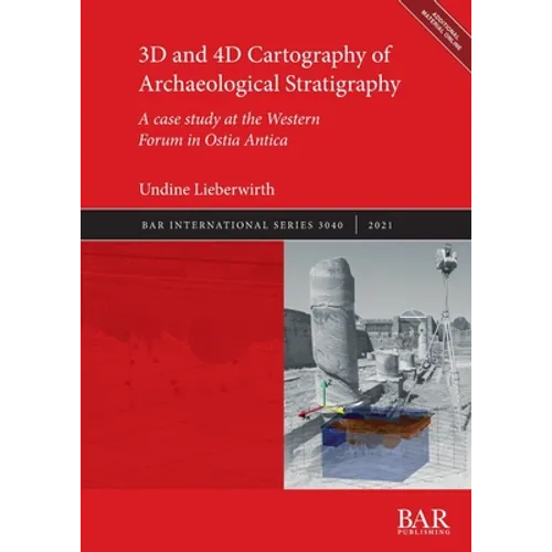 3D and 4D Cartography of Archaeological Stratigraphy: A case study at the Western Forum in Ostia Antica