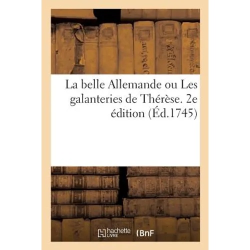 La Belle Allemande Ou Les Galanteries de Thérèse. 2e Édition