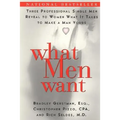 What Men Want: Three Professional Single Men Reveal to Women What It Takes to Make a Man Yours