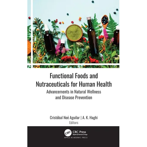 Functional Foods and Nutraceuticals for Human Health: Advancements in Natural Wellness and Disease Prevention