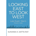 Looking East to Look West: Lee Kuan Yew's Mission India