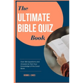 The Ultimate Bible Quiz Book: Over 350 Questions and Answers to Test Your Knowledge of the Good Book.