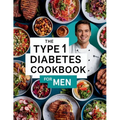 The Type 1 Diabetes Cookbook For Men: 110+ Recipes Low-Sugar & Low-Carbs, Low Sugar Blood Sugar Friendly Treats