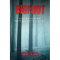 Bigfoot: Surprising Encounters With Bigfoot/Sasquatch In The United States