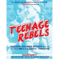 Teenage Rebels: Stories of Successful High School Activists from the Little Rock 9 to the Class of Tomorrow