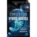 Exogenesis: Hybrid Humans: A Scientific History of Extraterrestrial Genetic Manipulation