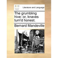 The grumbling hive: or, knaves turn'd honest.