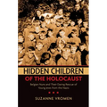 Hidden Children of the Holocaust: Belgian Nuns and Their Daring Rescue of Young Jews from the Nazis