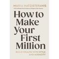 How to Make Your First Million: Build Wealth with Style and Audacity