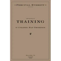 The Book of Training by Colonel Hap Thompson of Roanoke, Va, 1843: Annotated from the Library of John C. Calhoun