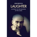 Laughter: An essay on the meaning of the comic