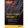 The Iot Product Manager: A Handbook for Engineers, Data Analysts, and Other It Professionals