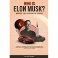 Who is Elon Musk?: The Story of a Boy Who Got Bullied In School and Then Went On to Become the Most Interesting and Famous Man in Tech