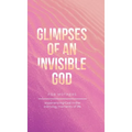 Glimpses of an Invisible God for Mothers: Experiencing God in the Everyday Moments of Life