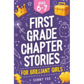 First Grade Chapter Stories for Brilliant Girls (Ages 6-7): A Fun Early Reader Chapter Book for 1st Graders with Short Stories, Comprehension Question
