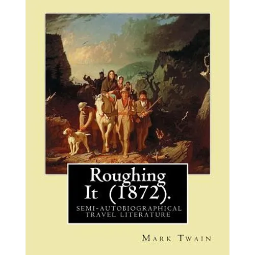 Roughing It (1872). By: Mark Twain: ( semi-autobiographical travel literature )
