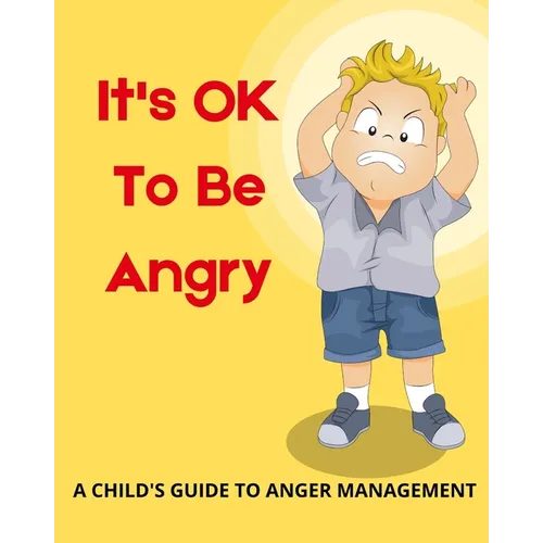 It's OK To Be Angry: A Child's Guide To Anger Management: A book to teach kids about controlling anger.