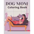 Dog Mom Coloring Book: dog mom quotes coloring book: Dog Quotes Mom Coloring Book