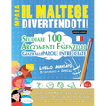Impara Il Maltese Divertendoti! - Livello Avanzato: Intermedio a Difficile - Studiare 100 Argomenti Essenziali Grazie Alle Parole Intrecciate