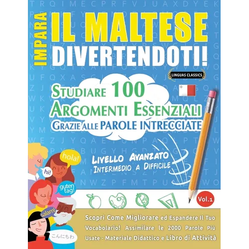 Impara Il Maltese Divertendoti! - Livello Avanzato: Intermedio a Difficile - Studiare 100 Argomenti Essenziali Grazie Alle Parole Intrecciate