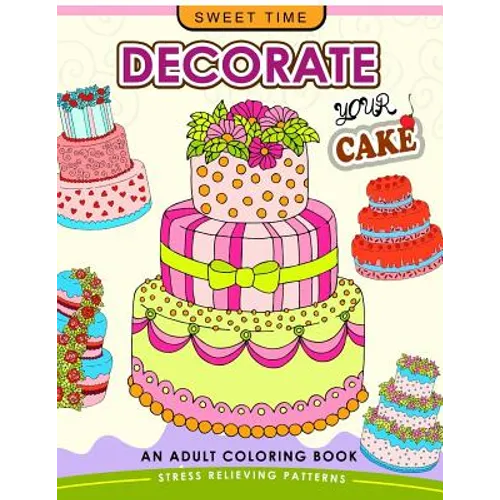 Decorate your Cake: An Adult coloring book Design you own Cake and Cupcake !!