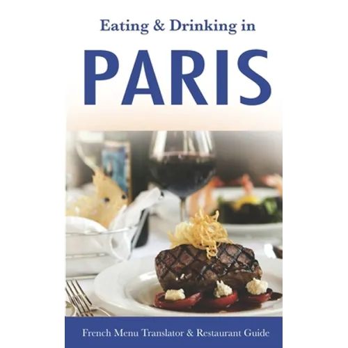 Eating & Drinking in Paris: French Menu Translator and Restaurant Guide (10th edition) (Europe Made Easy Travel Guides)