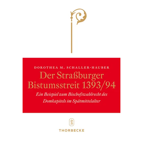 Der Strassburger Bistumsstreit 1393/94: Ein Beispiel Zum Bischofswahlrecht Des Domkapitels Im Spatmittelalter