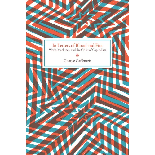 In Letters of Blood and Fire: Work, Machines, and the Crisis of Capitalism