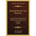Spiritual Director And Physician: The Spiritual Treatment Of Sufferers From Nerves And Scruples (1914)