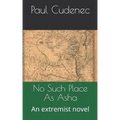 No Such Place as ASHA: An Extremist Novel