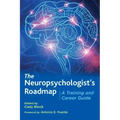 The Neuropsychologist's Roadmap: A Training and Career Guide