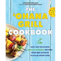The 'Ohana Grill Cookbook: Easy and Delicious Hawai'i-Inspired Recipes from BBQ Chicken to Kalbi Short Ribs