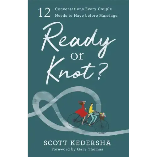 Ready or Knot?: 12 Conversations Every Couple Needs to Have Before Marriage