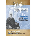 Pathetic Symphony: A Biographical Novel about Tchaikovsky