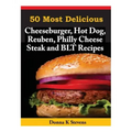 50 Most Delicious Cheeseburger, Hot Dog, Reuben, Philly Cheese Steak and BLT Rec