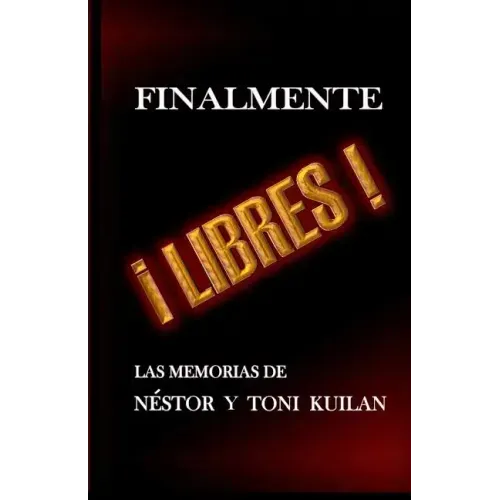 ¡Finalmente libres!: Las memorias de Néstor y Toni Kuilan