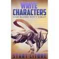 Write Characters Your Readers Won't Forget: A Toolkit for Emerging Writers
