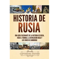 Historia de Rusia: Una guía fascinante de la historia de Rusia, Iván el Terrible, la Revolución rusa y los Cinco de Cambridge