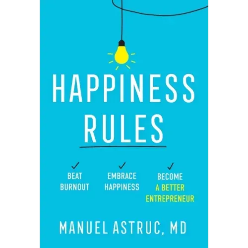 Happiness Rules: Beat Burnout, Embrace Happiness, and Become a Better Entrepreneur