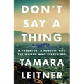 Don't Say a Thing: A Predator, a Pursuit, and the Women Who Persevered