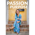 Passion to Purpose: A Seven-Step Journey to Shed Self-Doubt, Find Inspiration, and Change Your Life (and the World) for the Better