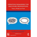 Operations Management for Healthcare Organizations: Theory, Models and Tools