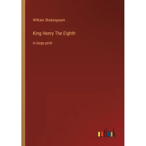 King Henry The Eighth: in large print