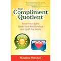 The Compliment Quotient: Boost Your Spirits, Spark Your Relationships and Uplift the World