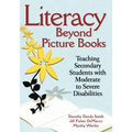 Literacy Beyond Picture Books: Teaching Secondary Students with Moderate to Severe Disabilities