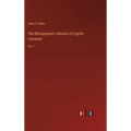 The Bibliographer's Manual of English Literature: Vol. I